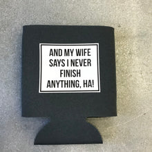Load image into Gallery viewer, Can Koozie- And My wife says…