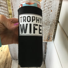 Load image into Gallery viewer, Tall &amp; Slim Can Koozie-Trophy Wife