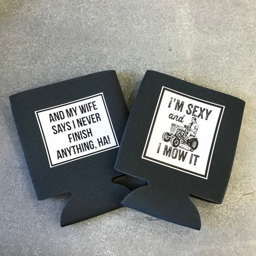 Can Koozie- And My wife says…