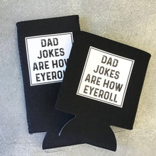 Load image into Gallery viewer, Can Koozie- Dad Jokes Are How Eyeroll