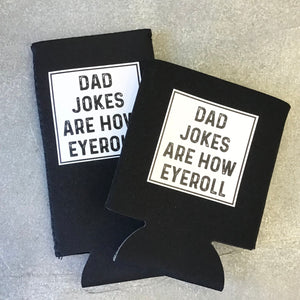 Can Koozie- Dad Jokes Are How Eyeroll