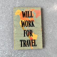 Load image into Gallery viewer, Magnet: Work for Travel