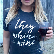 Load image into Gallery viewer, Shirt- They Whine, I Wine