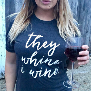 Shirt- They Whine, I Wine
